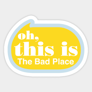 Oh this is the Bad Place Sticker